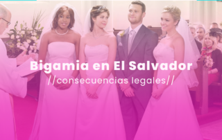 Bigamia en El Salvador: consecuencias legales