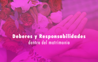 deberes y responsabilidades dentro del matrimonio